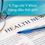 Danh sách 6 tạp chí Y khoa có tầm ảnh hưởng lớn nhất thế giới