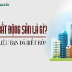 Khái niệm và đặc điểm của Bất Động Sản