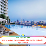 TOP 10 CÔNG TY BẤT ĐỘNG SẢN UY TÍN GIÁ GỐC TẠI TP HCM