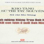 Sách Kho Tàng Sử Thi Tây Nguyên – Sử Thi Mơ Nông – Bắt Con Lươn Ở Suối Dak Hŭch
