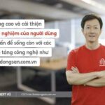CEO “Nâng cao trải nghiệm người dùng là điều quan trọng nhất”