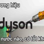 Thương hiệu Dyson của nước nào, có tốt không?